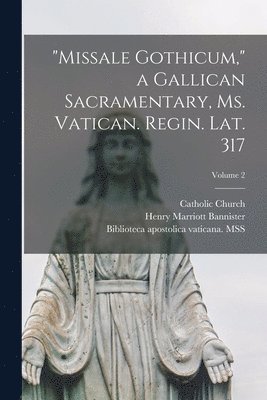 Catholic Church, Henry Marriott Bannister, Biblioteca Apostolica Vaticana Mss - "Missale Gothicum," a Gallican sacramentary, ms. Vatican. Regin. Lat. 317; Volume 2, Häftad