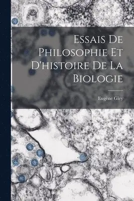 Eugène Gley - Essais De Philosophie Et D'histoire De La Biologie, Häftad. Tillgänglighet: Lägg i varukorg
