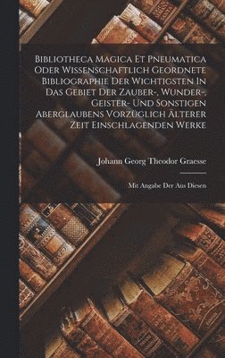 Johann Georg Theodor Graesse - Bibliotheca Magica Et Pneumatica Oder Wissenschaftlich Geordnete Bibliographie Der Wichtigsten In Das Gebiet Der Zauber-, Wunder-, Geister- Und Sonstigen Aberglaubens Vorzüglich Älterer Zeit Einschlagenden Werke, Inbunden