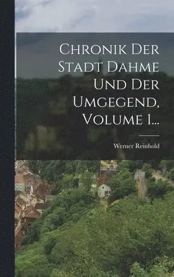 Werner Reinhold - Chronik Der Stadt Dahme Und Der Umgegend, Volume 1..., Inbunden. Tillgänglighet: Lägg i varukorg