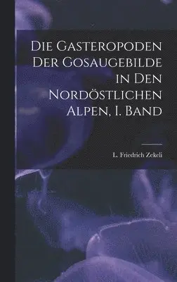 Zekeli L Friedrich - Gasteropoden der Gosaugebilde in den nordöstlichen Alpen, I. Band, Inbunden. Tillgänglighet: Lägg i varukorg
