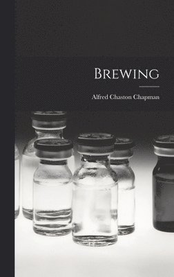Alfred Chaston Chapman - Brewing, Inbunden