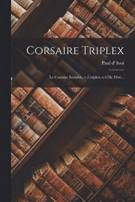 Paul D' Ivoi - Corsaire Triplex, Häftad