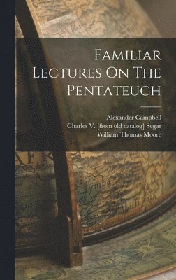 Familiar Lectures On The Pentateuch