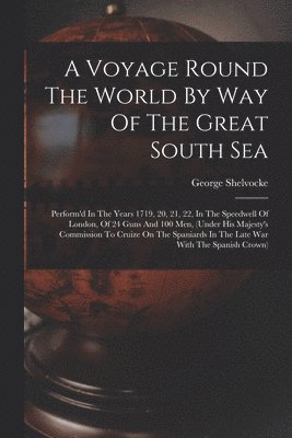 George Shelvocke - Voyage Round The World By Way Of The Great South Sea, Häftad. Tillgänglighet: Lägg i varukorg