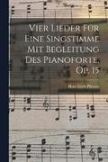 Vier Lieder Fur Eine Singstimme Mit Begleitung Des Pianoforte, Op. 15