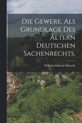 Wilhelm Eduard Albrecht - Gewere, als Grundlage des Ältern Deutschen Sachenrechts., Häftad