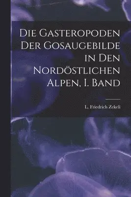 Gasteropoden der Gosaugebilde in den nordöstlichen Alpen, I. Band