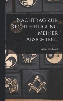 Adam Weishaupt - Nachtrag Zur Rechtfertigung Meiner Absichten..., Inbunden. Tillgänglighet: Lägg i varukorg