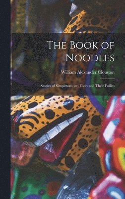William Alexander Clouston - Book of Noodles, Inbunden. Tillgänglighet: Lägg i varukorg