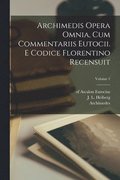 Archimedis Opera omnia, cum commentariis Eutocii. E codice florentino recensuit; Volume 1