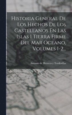 Antonio de Herrera Y Tordesillas - Historia General De Los Hechos De Los Castellanos En Las Islas I Tierra Firme Del Mar Oceano, Volumes 1-2..., Inbunden