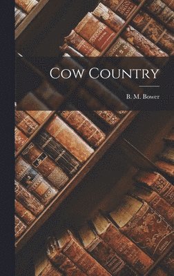B M Bower - Cow Country, Inbunden