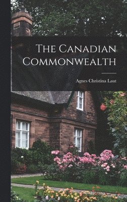 Agnes Christina Laut - Canadian Commonwealth, Inbunden