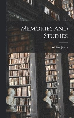 William James - Memories and Studies, Inbunden