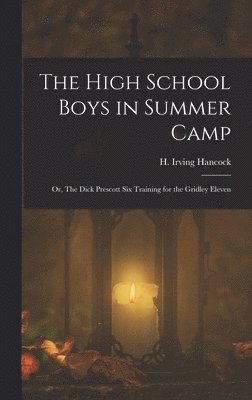 H Irving Hancock - High School Boys in Summer Camp, Inbunden