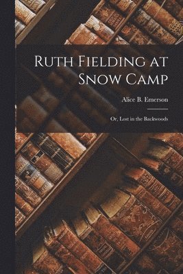 Alice B Emerson - Ruth Fielding at Snow Camp, Häftad. Tillgänglighet: Lägg i varukorg