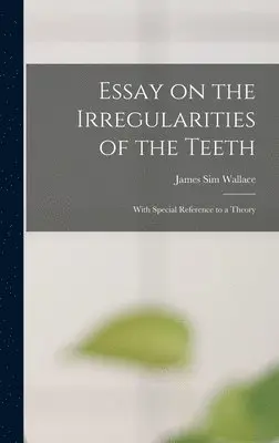 James Sim Wallace - Essay on the Irregularities of the Teeth, Inbunden. Tillgänglighet: Lägg i varukorg