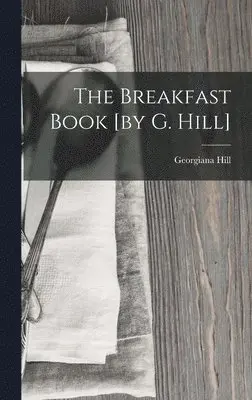 Georgiana Hill - Breakfast Book [by G. Hill], Inbunden. Tillgänglighet: Lägg i varukorg