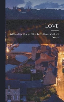 Elmore Elliott Peake Caldwell Oakley - Love, Inbunden. Tillgänglighet: Lägg i varukorg