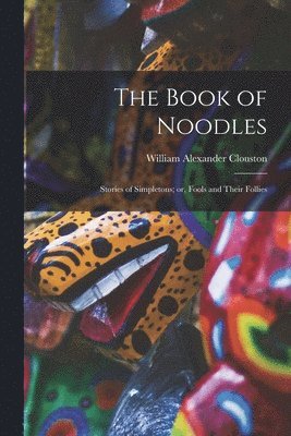 William Alexander Clouston - Book of Noodles, Häftad. Tillgänglighet: Lägg i varukorg