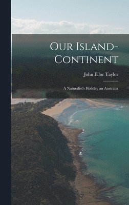 John Ellor Taylor - Our Island-Continent, Inbunden. Tillgänglighet: Lägg i varukorg