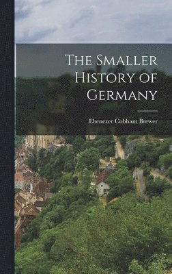 Ebenezer Cobham Brewer - Smaller History of Germany, Inbunden. Tillgänglighet: Lägg i varukorg