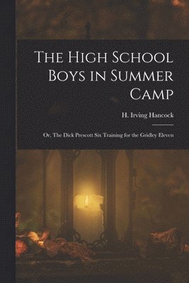 H Irving Hancock - High School Boys in Summer Camp, Häftad