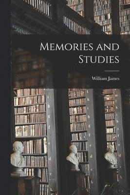 William James - Memories and Studies, Häftad
