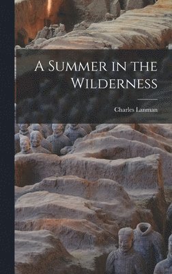 Charles Lanman - Summer in the Wilderness, Inbunden. Tillgänglighet: Lägg i varukorg