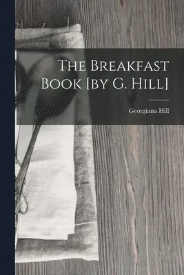 Georgiana Hill - Breakfast Book [by G. Hill], Häftad. Tillgänglighet: Lägg i varukorg