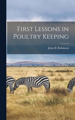 John H Robinson - First Lessons in Poultry Keeping, Inbunden