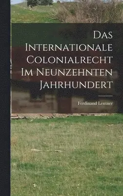 Ferdinand Lentner - Internationale Colonialrecht im Neunzehnten Jahrhundert, Inbunden. Tillgänglighet: Lägg i varukorg