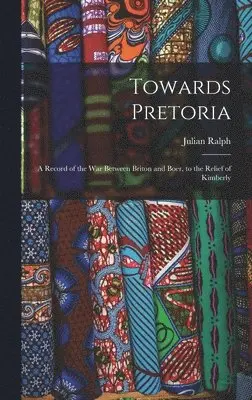 Julian Ralph - Towards Pretoria, Inbunden. Tillgänglighet: Lägg i varukorg