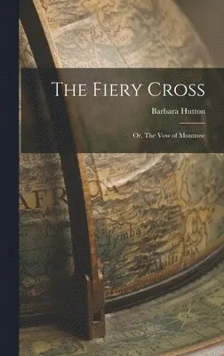 Barbara Hutton - Fiery Cross; or, The Vow of Montrose, Inbunden. Tillgänglighet: Lägg i varukorg