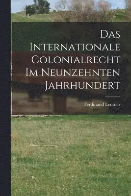 Ferdinand Lentner - Internationale Colonialrecht im Neunzehnten Jahrhundert, Häftad. Tillgänglighet: Lägg i varukorg