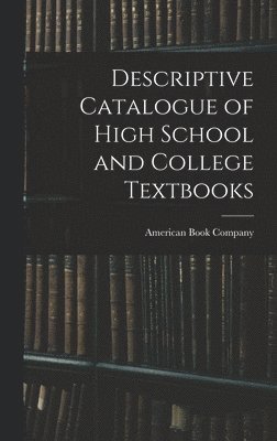 American Book Company - Descriptive Catalogue of High School and College Textbooks, Inbunden