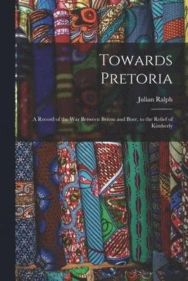 Julian Ralph - Towards Pretoria, Häftad. Tillgänglighet: Lägg i varukorg