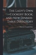 Lady's Own Cookery Book, and New Dinner-table Directory