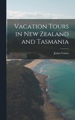 James Coutts - Vacation Tours in New Zealand and Tasmania, Inbunden