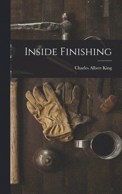 Charles Albert King - Inside Finishing, Inbunden. Tillgänglighet: Lägg i varukorg