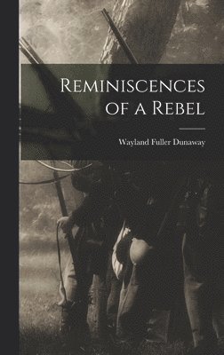 Wayland Fuller Dunaway - Reminiscences of a Rebel, Inbunden