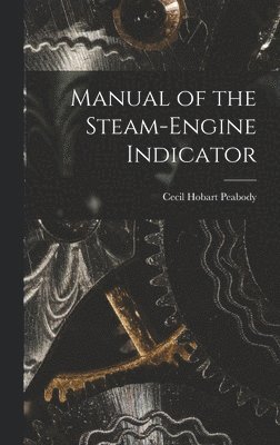 Cecil Hobart Peabody - Manual of the Steam-Engine Indicator, Inbunden