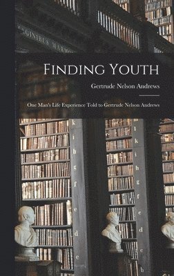 Gertrude Nelson Andrews - Finding Youth, Inbunden. Tillgänglighet: Lägg i varukorg