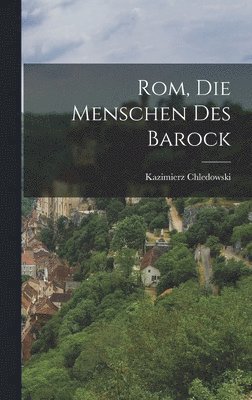 Kazimierz Chledowski - Rom, die Menschen des Barock, Inbunden