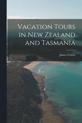 James Coutts - Vacation Tours in New Zealand and Tasmania, Häftad
