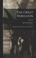 The Great Rebellion: A History of the Civil War in the United States; Volume II