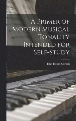 John Henry Cornell - Primer of Modern Musical Tonality Intended for Self-study, Inbunden. Tillgänglighet: Lägg i varukorg