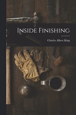 Charles Albert King - Inside Finishing, Häftad. Tillgänglighet: Lägg i varukorg