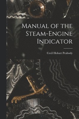 Cecil Hobart Peabody - Manual of the Steam-Engine Indicator, Häftad
